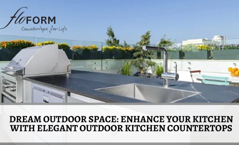 Dream Outdoor Space: Enhance Your Kitchen with Elegant Outdoor Kitchen Countertops