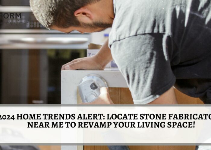 2024 Home Trends Alert: Locate Stone Fabricators Near Me to Revamp Your Living Space!