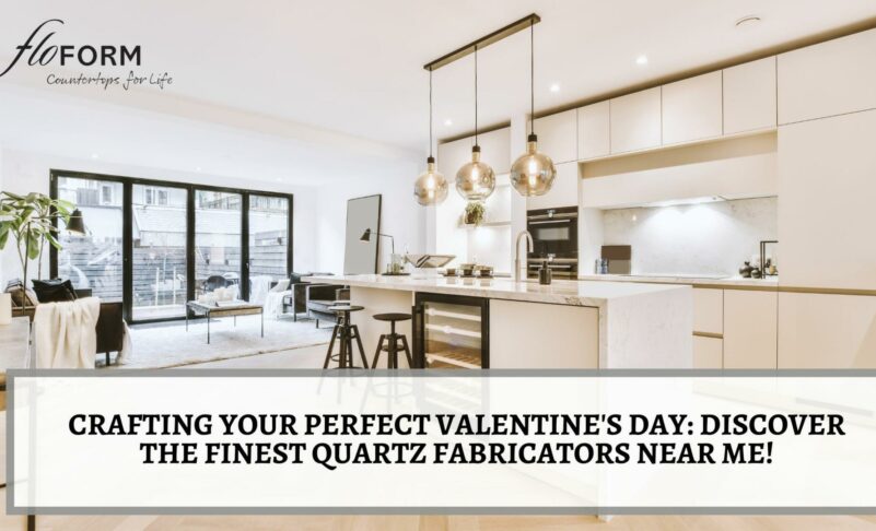 Crafting Your Perfect Valentine’s Day: Discover the Finest Quartz Fabricators Near Me!
