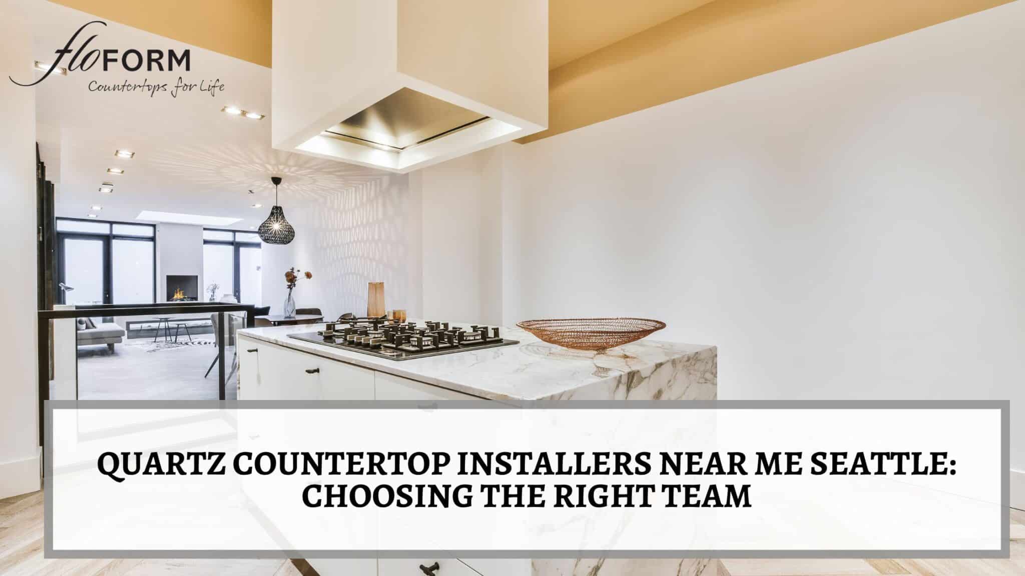 Quartz Countertop Installers Near Me Seattle Choosing the Right Team
